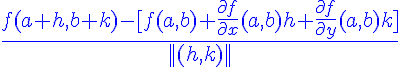 5$\displaystyle\blue\fr{ f(a+h,b+k)-[f(a,b)+\fr{\partial f}{\partial x}(a,b)h+\fr{\partial f}{\partial y}(a,b)k]}{||(h,k)||}